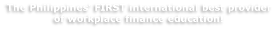 The Philippines’ FIRST international best provider  of workplace finance education!